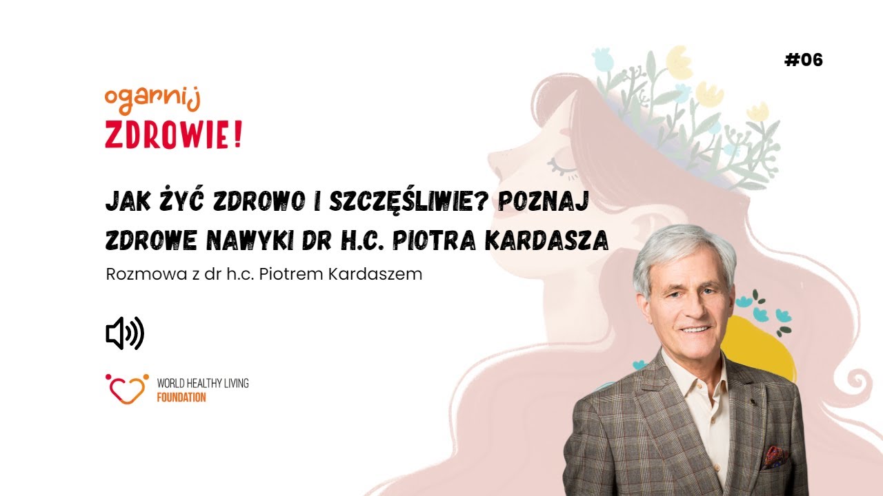 #06 Jak żyć zdrowo i szczęśliwie? Poznaj zdrowe nawyki dr h.c. Piotra Kardasza