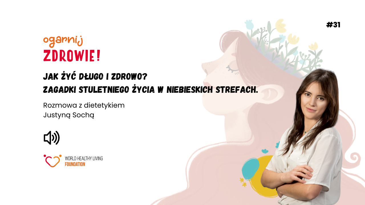 #31 Jak Żyć długo i zdrowo? Zagadki stuletniego życia w niebieskich strefach